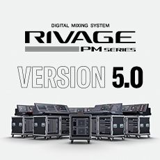 RIVAGE PM 数字调音台迎来V5.0版本固件更新，新功能兼具灵活性和兼容性！